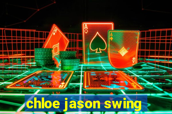 chloe jason swing